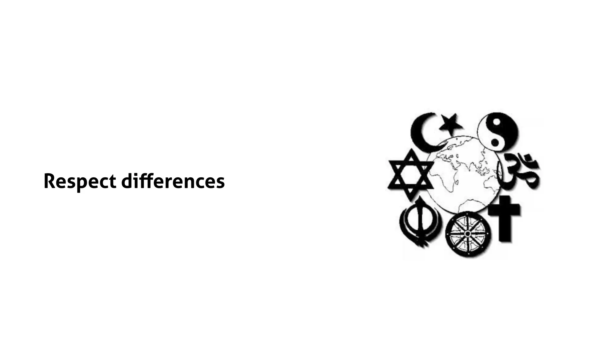 Respect diﬀerences
 