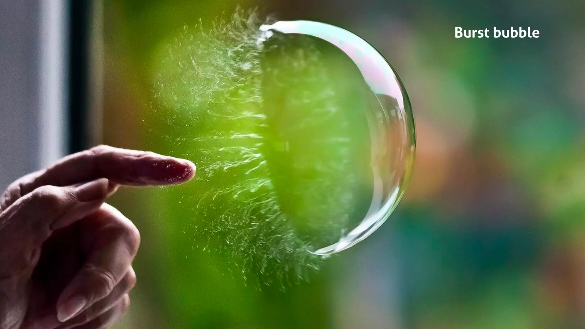 Burst bubble
 
