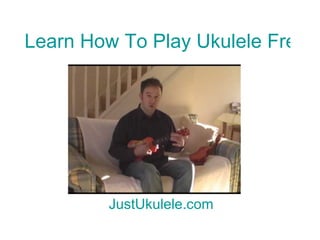 Learn How To Play Ukulele Free Now JustUkulele.com 