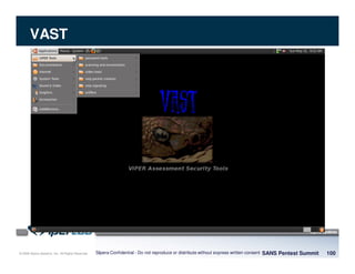 © 2008 Sipera Systems, Inc. All Rights Reserved.
VAST
SANS Pentest Summit 100Sipera Confidential - Do not reproduce or distribute without express written consent
 