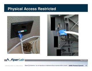 © 2008 Sipera Systems, Inc. All Rights Reserved.
Physical Access Restricted
SANS Pentest Summit 17Sipera Confidential - Do not reproduce or distribute without express written consent
 