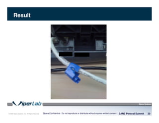 © 2008 Sipera Systems, Inc. All Rights Reserved.
Result
SANS Pentest Summit 20Sipera Confidential - Do not reproduce or distribute without express written consent
 