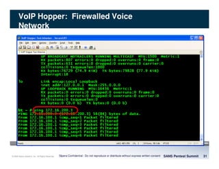 © 2008 Sipera Systems, Inc. All Rights Reserved.
VoIP Hopper: Firewalled Voice
Network
SANS Pentest Summit 31Sipera Confidential - Do not reproduce or distribute without express written consent
 
