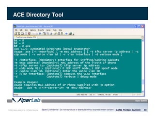 © 2008 Sipera Systems, Inc. All Rights Reserved.
ACE Directory Tool
SANS Pentest Summit 49Sipera Confidential - Do not reproduce or distribute without express written consent
 