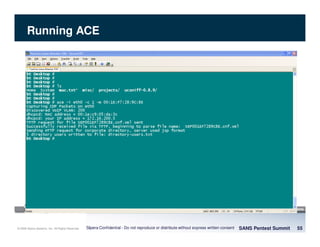 © 2008 Sipera Systems, Inc. All Rights Reserved.
Running ACE
SANS Pentest Summit 55Sipera Confidential - Do not reproduce or distribute without express written consent
 