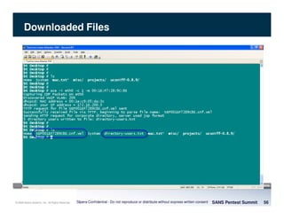 © 2008 Sipera Systems, Inc. All Rights Reserved.
Downloaded Files
SANS Pentest Summit 56Sipera Confidential - Do not reproduce or distribute without express written consent
 