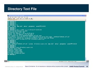 © 2008 Sipera Systems, Inc. All Rights Reserved.
Directory Text File
SANS Pentest Summit 58Sipera Confidential - Do not reproduce or distribute without express written consent
 