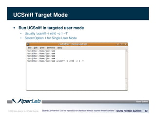 © 2008 Sipera Systems, Inc. All Rights Reserved.
UCSniff Target Mode
SANS Pentest Summit 82Sipera Confidential - Do not reproduce or distribute without express written consent
Run UCSniff in targeted user mode
• Usually ‘ucsniff –i eth0 –c 1 –T’
• Select Option 1 for Single User Mode
 