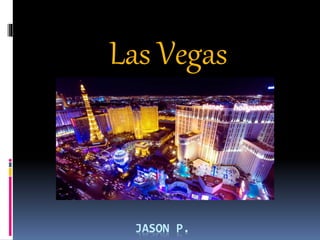 JASON P.
Las Vegas
 