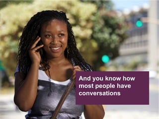 Relationships are all about conversationsAnd you know how most people have conversations Image: Arlo Bates