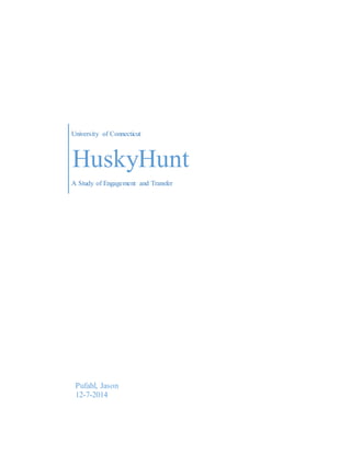 University of Connecticut
HuskyHunt
A Study of Engagement and Transfer
Pufahl, Jason
12-7-2014
 
