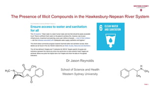 PAGE 1
The Presence of Illicit Compounds in the Hawkesbury-Nepean River System
Dr Jason Reynolds
School of Science and Health
Western Sydney University
 