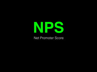 NPS 
Net Promoter Score 
 