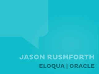 JASON RUSHFORTH
ELOQUA | ORACLE
 