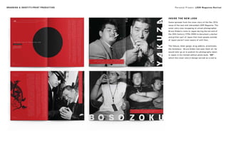 Personal Project: LOOK Magazine Revival
INSIDE THE NEW LOOK
Some spreads from the cover story of the Dec 2016
issue of the new and rebranded LOOK Magazine. The
cover story was recapping on street photographer
Bruce Gilden’s visits to Japan during the tail end of
the 20th Century (1996-2000) to document a darker
and grittier part of Japan that most people outside
of Japan weren’t even aware of until then.
The Yakuza, biker gangs, drug addicts, prostitutes,
the homeless - Bruce Gilden had seen them all. He
would later go on to publish his photographs taken
in Japan in his limited-edition photo book, “GO”;
which this cover story’s design served as a nod to.
BRANDING & IDENTITY/PRINT PRODUCTION
 