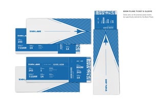 JASON
JASONOLIVER
OLIVER, JASON
JASONOLIVER
Same story as the previous plane tickets,
but specifically tailored for the Boom Plane.
BOOM PLANE TICKET & SLEEVE
 