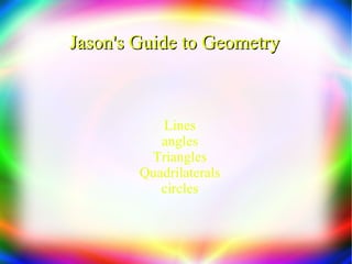 Jason's Guide to Geometry  ,[object Object],[object Object],[object Object],[object Object],[object Object]