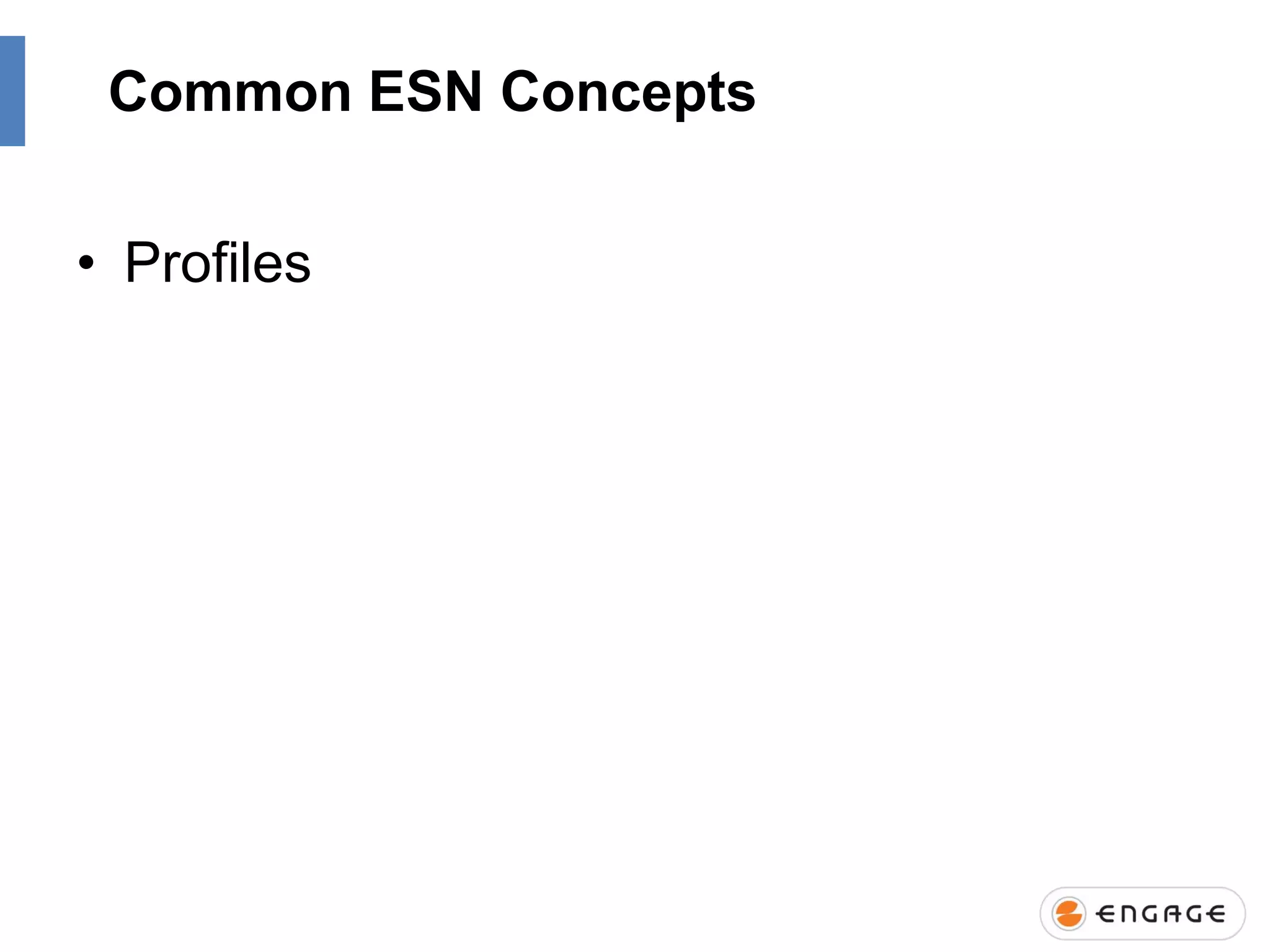 Common ESN Concepts
• Profiles

 