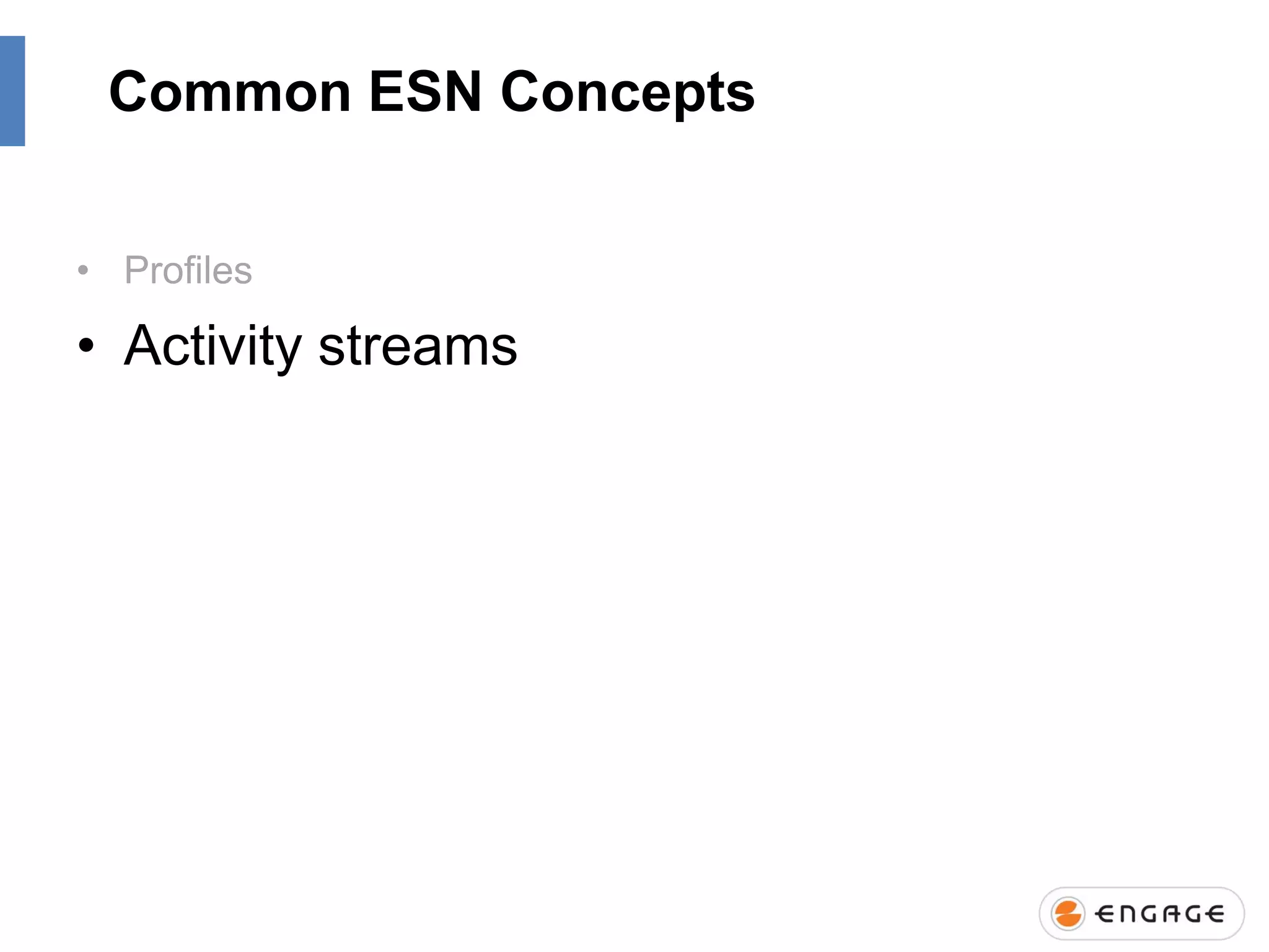 Common ESN Concepts
• Profiles

• Activity streams

 
