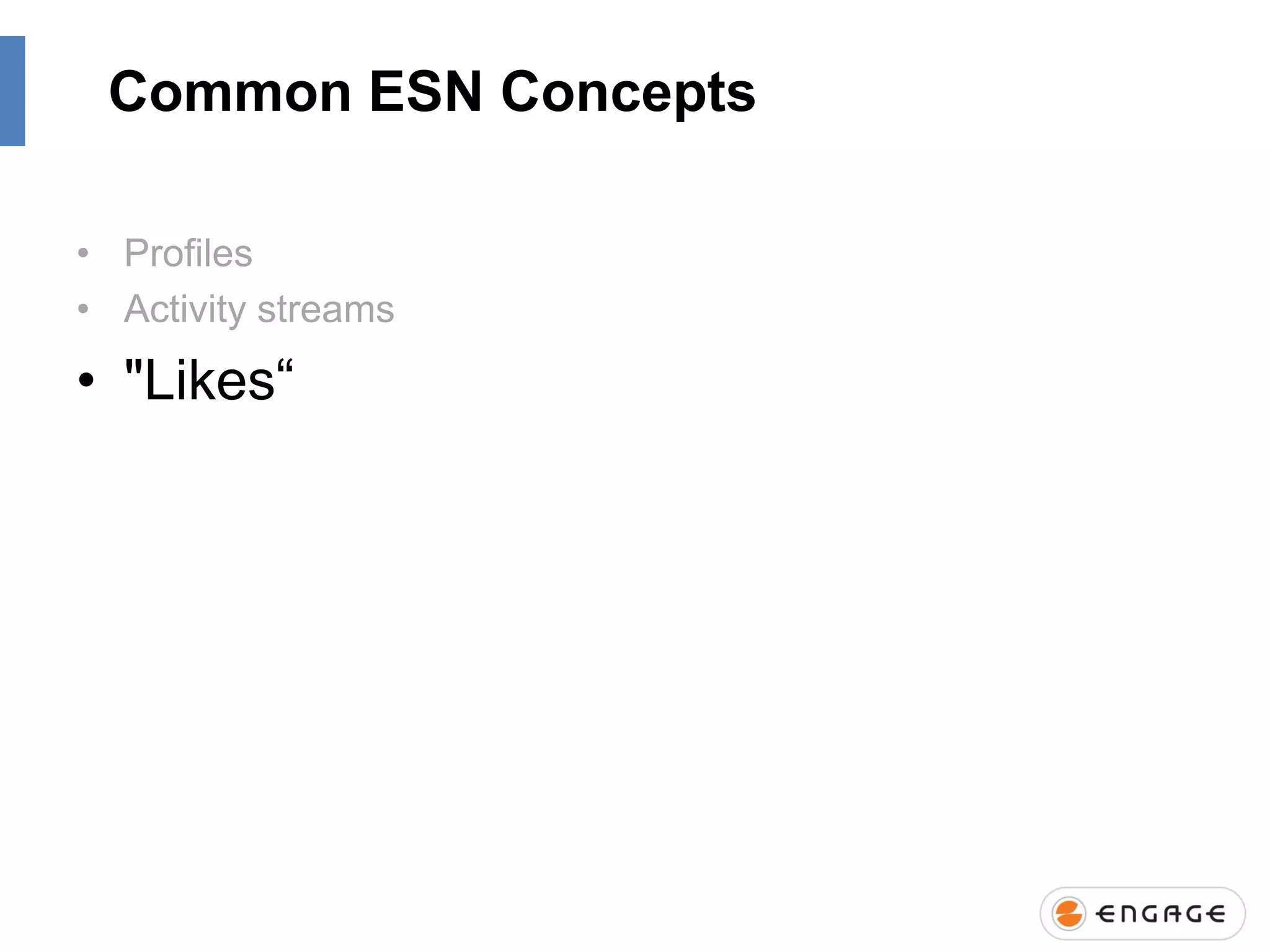 Common ESN Concepts
• Profiles
• Activity streams

• "Likes“

 