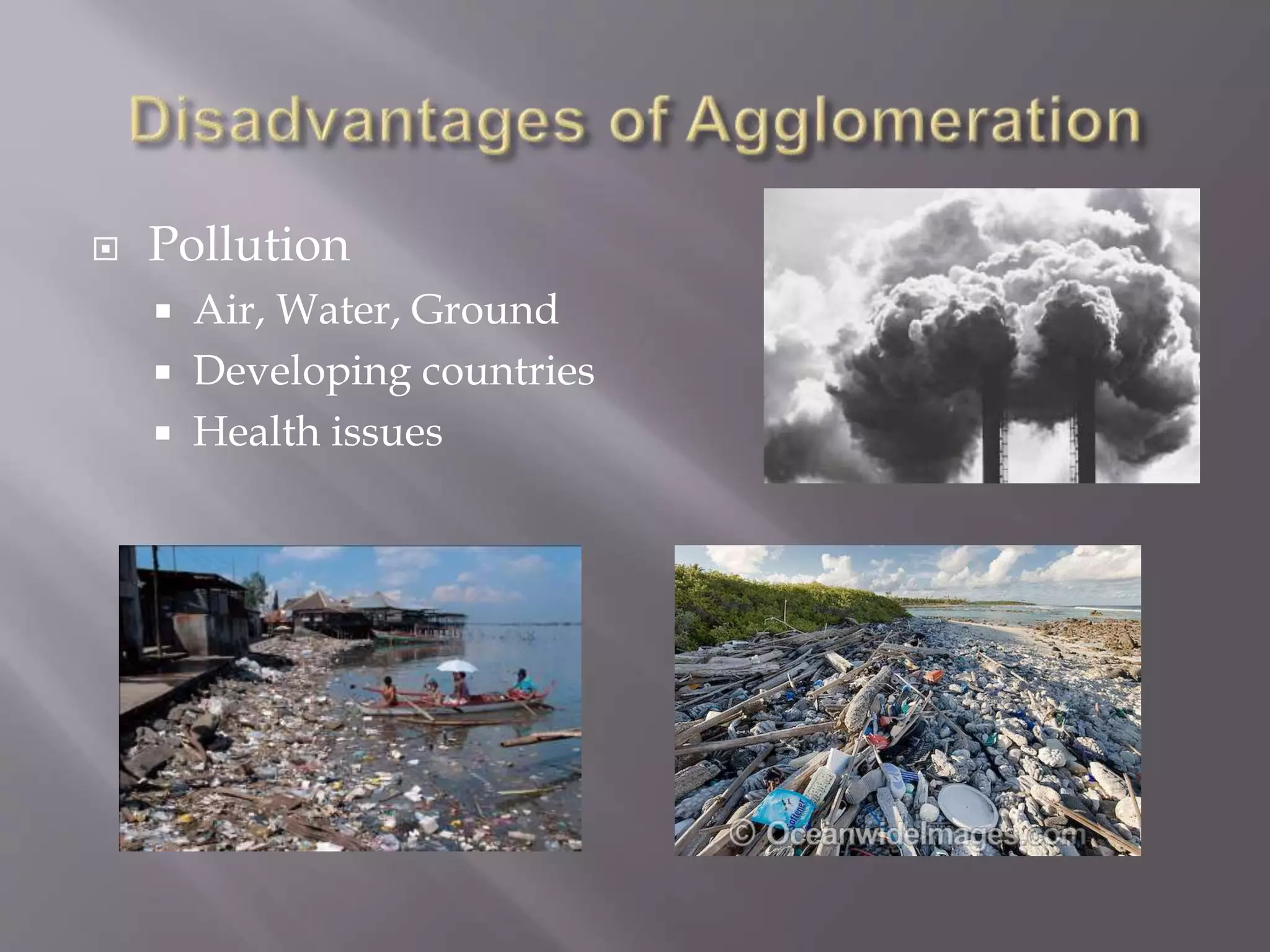  Pollution
 Air, Water, Ground
 Developing countries
 Health issues
 