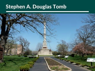 Stephen A. Douglas Tomb
 