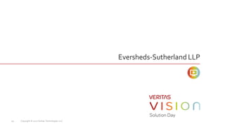 Eversheds-Sutherland LLP
Copyright © 2017 Veritas Technologies LLC.29
 