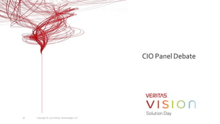 CIO Panel Debate
Copyright © 2017 Veritas Technologies LLC.36
 