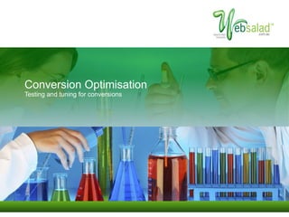 Conversion Optimisation Testing and tuning for conversions 