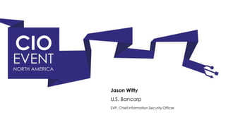 Jason Witty
SVP, Chief Information Security Officer
U.S. Bancorp
 