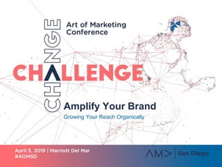 Amplify Your Brand
Growing Your Reach Organically
 