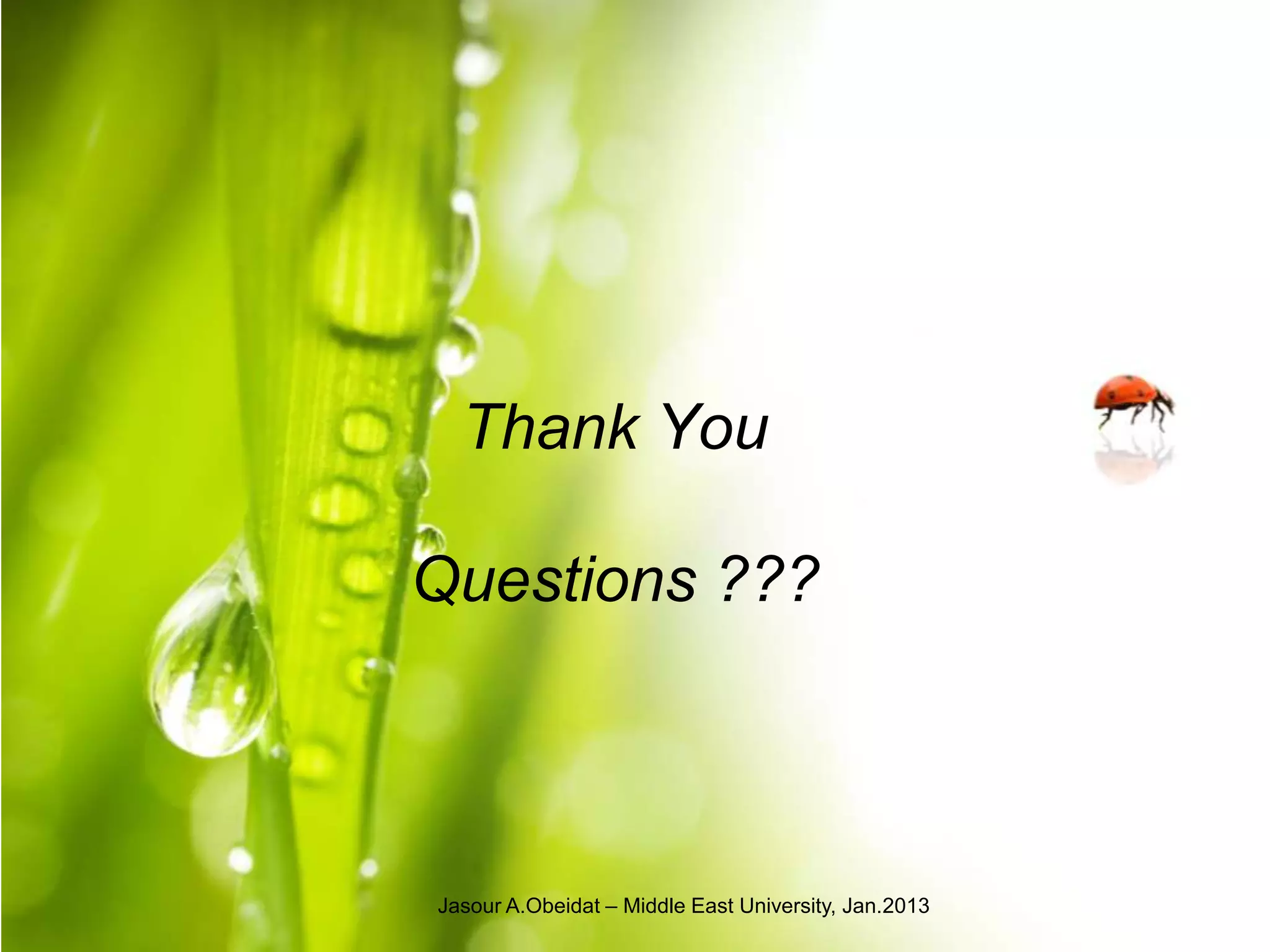 Thank You

Questions ???



Jasour A.Obeidat – Middle East University, Jan.2013
 