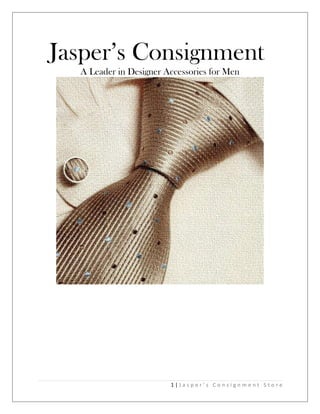 Jasper’s Consignment
A Leader in Designer Accessories for Men
1 | J a s p e r ' s C o n s i g n m e n t S t o r e
 