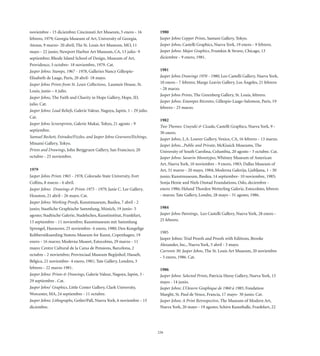 noviembre - 15 diciembre; Cincinnati Art Museum, 5 enero - 16               1980
febrero, 1979; Georgia Museum of Art, University of Georgia,                Jasper Johns Copper Prints, Santani Gallery, Tokyo.
Atenas, 9 marzo- 20 abril; The St. Louis Art Museum, MO, 11                 Jasper Johns, Castelli Graphics, Nueva York, 19 enero - 9 febrero.
mayo - 22 junio; Newport Harbor Art Museum, CA, 13 julio- 9                 Jasper Johns: Major Graphics, Frumkin  Struve, Chicago, 13
septiembre; Rhode Island School of Design, Museum of Art,                   diciembre - 9 enero, 1981.
Providence, 3 octubre- 18 noviembre, 1979. Cat.
Jasper Johns: Stamps, 1967 - 1978, Galleries Nancy Gillespie-               1981
Elisabeth de Laage, París, 20 abril- 18 mayo.                               Jasper Johns Drawings 1970 - 1980, Leo Castelli Gallery, Nueva York,
Jasper Johns Prints from St. Louis Collections, Laumeir House, St.          10 enero - 7 febrero; Margo Leavin Gallery, Los Ángeles, 21 febrero
                                                                            - 28 marzo.
Louis, junio – 4 julio.
                                                                            Jasper Johns Prints, The Greenberg Gallery, St. Louis, febrero.
Jasper Johns, The Faith and Charity in Hope Gallery, Hope, ID,
                                                                            Jasper Johns: Estampes Récentes, Gillespie-Laage-Salomon, París, 19
julio. Cat.
                                                                            febrero - 25 marzo.
Jasper Johns: Lead Reliefs, Galerie Valeur, Nagoya, Japón, 1 - 29 julio.
Cat.
                                                                            1982
Jasper Johns Screenprints, Galerie Mukai, Tokyo, 21 agosto - 9
                                                                            Two Themes: Usuyuki  Cicada, Castelli Graphics, Nueva York, 9 -
septiembre.
                                                                            30 enero.
Samuel Beckett, Foirades/Fizzles, and Jasper Johns Gravures/Etchings,
                                                                            Jasper Johns, L.A. Louver Gallery, Venice, CA, 16 febrero - 13 marzo.
Minami Gallery, Tokyo.                                                      Jasper Johns...Public and Private, McKissick Museums, The
Prints and Drawings, John Berggruen Gallery, San Francisco, 20              University of South Carolina, Columbia, 20 agosto - 3 octubre. Cat.
octubre - 25 noviembre.                                                     Jasper Johns: Savarin Monotypes, Whitney Museum of American
                                                                            Art, Nueva York, 10 noviembre - 9 enero, 1983; Dallas Museum of
1979                                                                        Art, 31 marzo - 20 mayo, 1984; Moderna Galerija, Ljubljana, 1 - 30
Jasper Johns Prints 1965 - 1978, Colorado State University, Fort            junio; Kunstmuseum, Basilea, 14 septiembre- 10 noviembre, 1985;
Collins, 8 marzo - 6 abril.                                                 Sonja Henie and Niels Onstad Foundations, Oslo, deciembre -
Jasper Johns: Drawings  Prints 1975 - 1979, Janie C. Lee Gallery,          enero 1986; Heland Thorden Wetterling Galerie, Estocolmo, febrero
Houston, 21 abril - 26 mayo. Cat.                                           - marzo; Tate Gallery, Londre, 28 mayo - 31 agosto, 1986.
Jasper Johns: Working Proofs, Kunstmuseum, Basilea, 7 abril - 2
junio; Staatliche Graphische Sammlung, Múnich, 19 junio- 5                  1984
agosto; Stadtische Galerie, Stadelsches, Kunstinstitut, Frankfurt,          Jasper Johns Paintings, Leo Castelli Gallery, Nueva York, 28 enero -
13 septiembre - 11 noviembre; Kunstmuseum mit Sammlung                      25 febrero.
Sprengel, Hannover, 25 noviembre- 6 enero, 1980; Den Kongelige
                                                                            1985
Kobberstiksamling Statens Museum for Kunst, Copenhagen, 19
                                                                            Jasper Johns: Trial Proofs and Proofs with Editions, Brooke
enero - 16 marzo; Moderna Museet, Estocolmo, 29 marzo - 11
                                                                            Alexander, Inc., Nueva York, 5 abril - 3 mayo.
mayo; Centre Cultural de la Caixa de Pensions, Barcelona, 2
                                                                            Currents 30: Jasper Johns, The St. Louis Art Museum, 20 noviembre
octubre - 2 noviembre; Provinciaal Museum Begijnhof, Hasselt,
                                                                            - 5 enero, 1986. Cat.
Bélgica, 21 noviembre- 4 enero, 1981; Tate Gallery, Londres, 3
febrero - 22 marzo 1981.                                                    1986
Jasper Johns: Prints  Drawings, Galerie Valeur, Nagoya, Japón, 3 -         Jasper Johns: Selected Prints, Patricia Heesy Gallery, Nueva York, 13
29 septiembre . Cat.                                                        mayo - 14 junio.
Jasper Johns’ Graphics, Little Center Gallery, Clark University,            Jasper Johns: L’Oeuvre Graphique de 1960 à 1985, Fondation
Worcester, MA, 24 septiembre - 11 octubre.                                  Maeght, St. Paul de Vence, Francia, 17 mayo- 30 junio. Cat.
Jasper Johns: Lithographs, Getler/Pall, Nueva York, 6 noviembre - 15        Jasper Johns: A Print Retrospective, The Museum of Modern Art,
diciembre.                                                                  Nueva York, 20 mayo - 19 agosto; Schirn Kunsthalle, Frankfurt, 22




                                                                           226
 