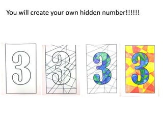 You will create your own hidden number!!!!!!