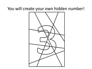You will create your own hidden number!