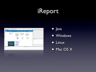 iReport

    • Java
    • Windows
    • Linux
    • Mac OS X
 