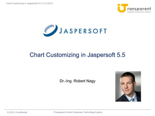 Chart Customizing in Jaspersoft 5.5 | 13.12.2013

Chart Customizing in Jaspersoft 5.5

Dr.-Ing. Robert Nagy

© 2013 | Confidential

iTransparent GmbH | Business Technology Experts

 