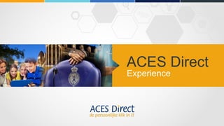 ACES Direct
Experience
 