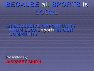 BECAUSE  all  SPORTS  is  LOCAL ,[object Object],[object Object],[object Object]
