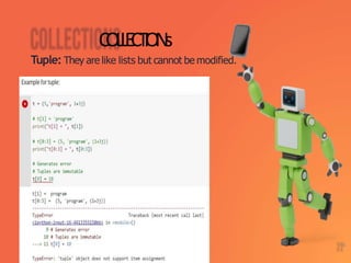 C
O
L
L
E
CT
I
O
N
s
Tuple: They are like lists but cannot be modified.
15
 