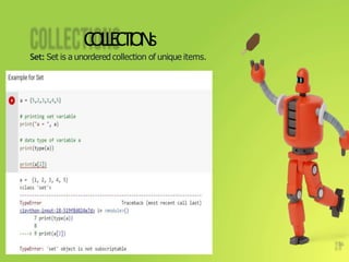C
O
L
L
E
CT
I
O
N
s
Set: Set is a unordered collection of unique items.
16
 