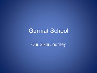 Gurmat School

Our Sikhi Journey
 