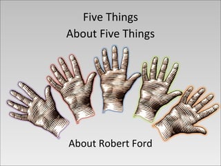 Five Things
About Five Things




About Robert Ford
 