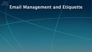 Email Management and Etiquette
 