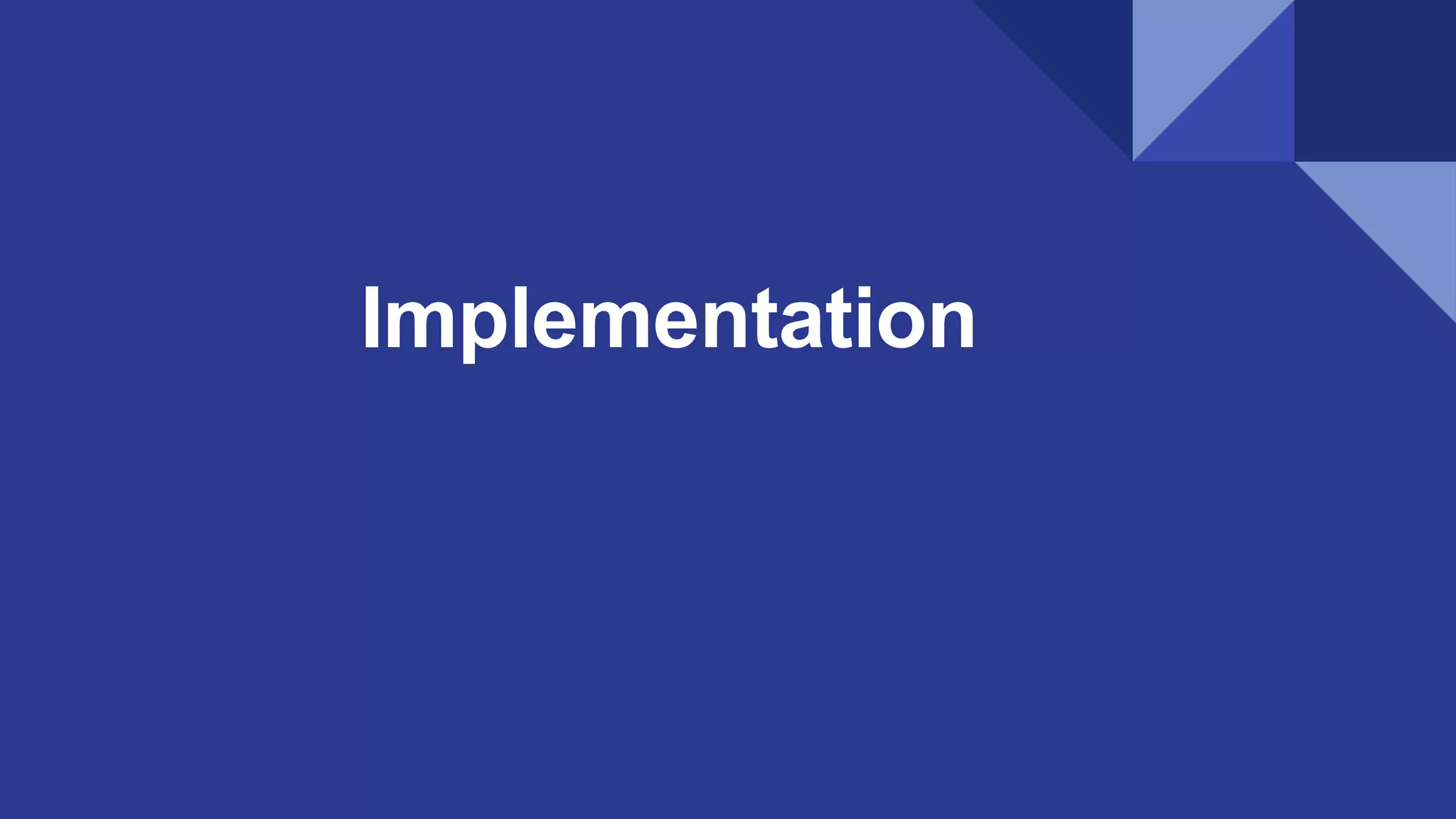 Implementation
 