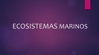 ECOSISTEMAS MARINOS
 