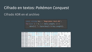 Cifrado en textos: Pokémon Conquest
Cifrado XOR en el archivo
const string Key = "MsgLinker Ver1.00";
for (int i = 0; i < ...