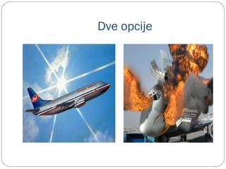 Dve opcije
 