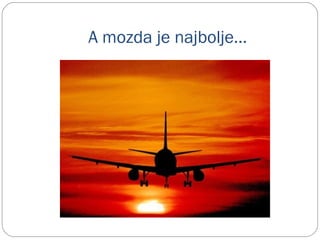 A mozda je najbolje...
 